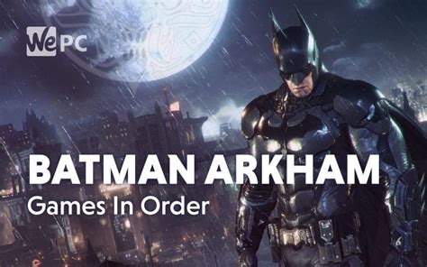 Batman Arkham Games in Order (Story and Release Date).